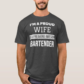 Proud Wife Of a Freaking Awesome Bartender T-Shirt