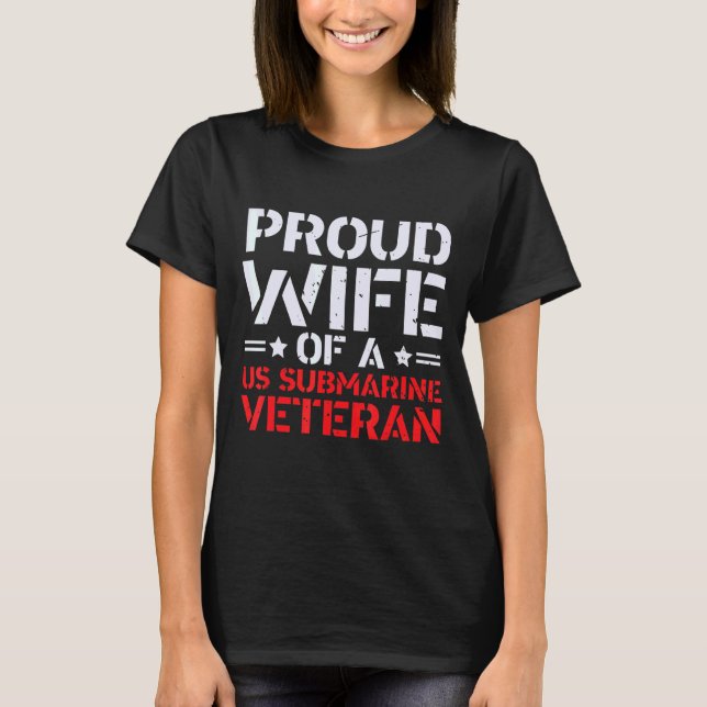 Proud Wife Of A Submarine Veteran Patriotic T-Shirt (Front)