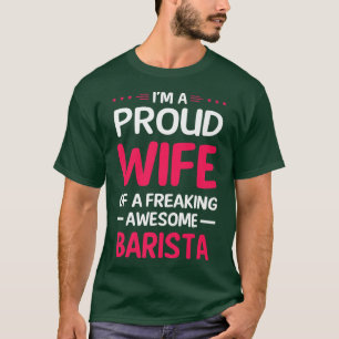 Proud Wife Of Freaking Awesome BARISTA T-Shirt