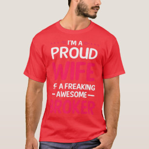 Proud Wife Of Freaking Awesome BROKER T-Shirt