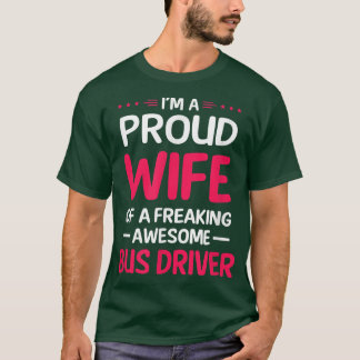 Proud Wife Of Freaking Awesome BUS DRIVER T-Shirt