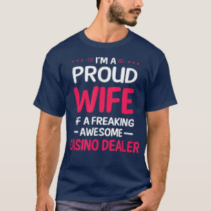 Proud Wife Of Freaking Awesome CASINO DEALER T-Shirt