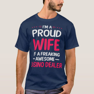 Proud Wife Of Freaking Awesome CASINO DEALER  T-Shirt