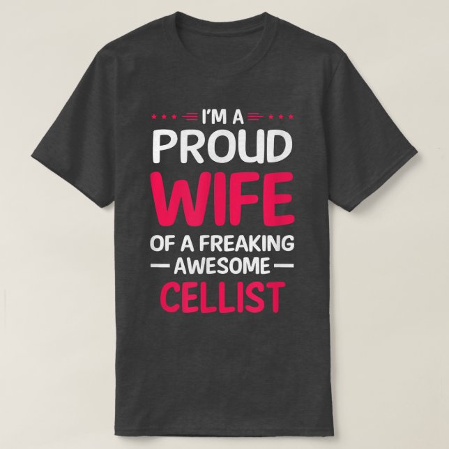 Proud Wife Of Freaking Awesome CELLIST  T-Shirt (Design Front)