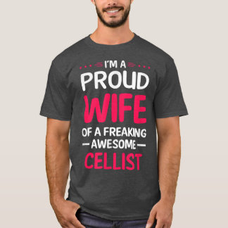 Proud Wife Of Freaking Awesome CELLIST  T-Shirt