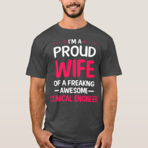 Proud Wife Of Freaking Awesome CLINICAL ENGINEER T-Shirt