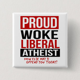 Proud Woke Liberal Atheist - How else may I offend 15 Cm Square Badge