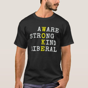 Proud Woke Meaning Leftist Values Politically Awar T-Shirt
