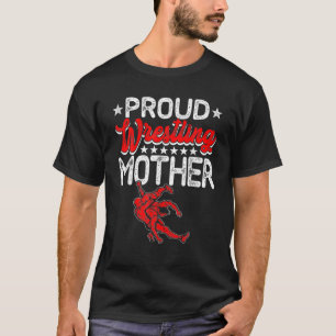 Proud Wrestling Mother Mother's Day Sport Lover Ma T-Shirt