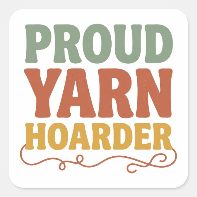 Proud Yarn Hoarder Funny Knitting  Square Sticker (Front)