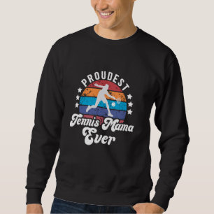 Proudest Tennis Mama Ever Tennis Mum Of A Tennis P Sweatshirt