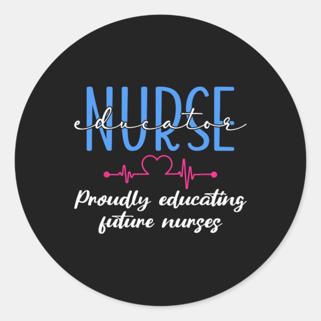 Proudly Educating Future Nurses Nurse Educator  Classic Round Sticker (Front)