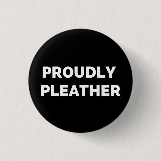 PROUDLY PLEATHER 3 CM ROUND BADGE