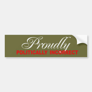 PROUDLY POLITICALLY INCORRECT Bumpersticker Bumper Sticker