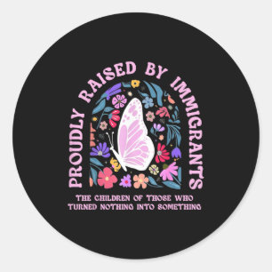 Proudly raised by immigrants butterfly floralProud Classic Round Sticker
