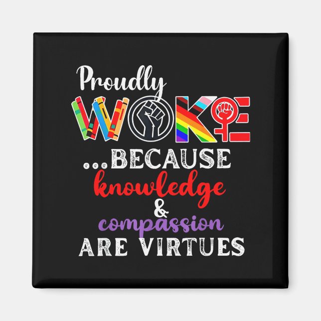 Proudly Woke Because Knowledge Comon Are Virtues  Magnet (Front)