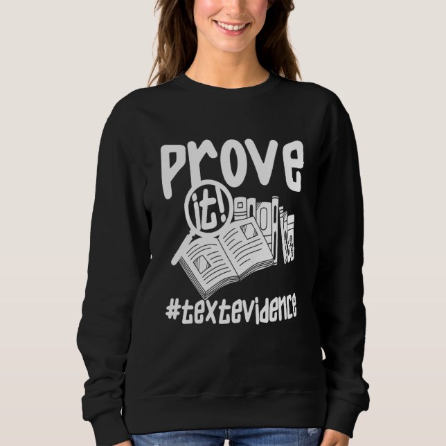 Prove It Text Evidence u2013 Teacher Sweatshirt (Front)