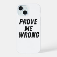 Prove Me Wrong Phone Case | Bold Minimalist Typogr