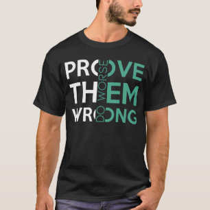 Prove Them Wrong Do Worse  sarcastic Motivational  T-Shirt