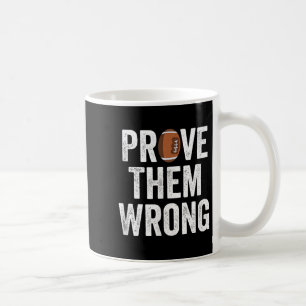 Prove Them Wrong Football Motivational Sitive Mind Coffee Mug