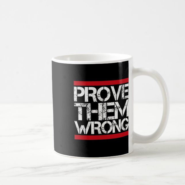 Prove Them Wrong Inspirational Saying Motivational Coffee Mug (Right)