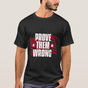 Prove Them Wrong Insrational Saying Motivational W T-Shirt