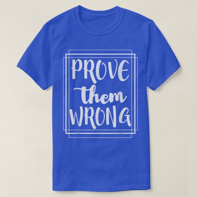 Prove Them Wrong - Motivation Inspirational  T-Shirt (Design Front)