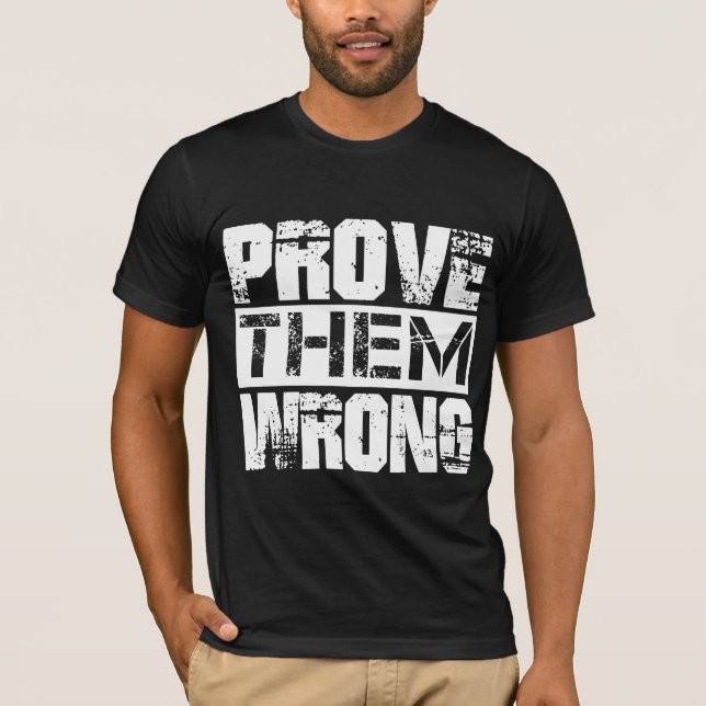 Prove Them Wrong - Motivation Quote T-Shirt (Front)