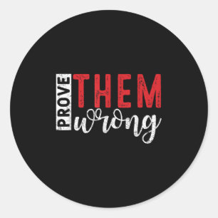 Prove Them Wrong Motivational Emwerment Message  Classic Round Sticker
