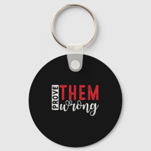 Prove Them Wrong Motivational Emwerment Message  Key Ring