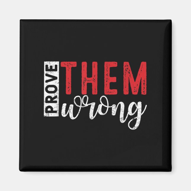 Prove Them Wrong Motivational Emwerment Message  Magnet (Front)