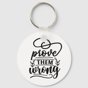 Prove Them Wrong Motivational Inspirational Quote  Key Ring