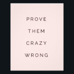 Prove Them Wrong Motivational Quote Blush Pink Photo Print<br><div class="desc">Did you know you can change the background colour to any colour your want or add your own photo to the background of the quote? Simply click the "Customise it" button and delete the pink background and either add you own photo or choose a new background colour from the colour...</div>