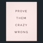 Prove Them Wrong Motivational Quote Blush Pink Photo Print<br><div class="desc">Did you know you can change the background colour to any colour your want or add your own photo to the background of the quote? Simply click the "Customise it" button and delete the pink background and either add you own photo or choose a new background colour from the colour...</div>