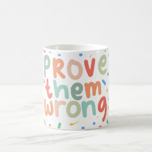 Prove Them Wrong Motivational Quote Colourful Coff Coffee Mug