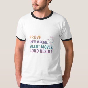 Prove Them Wrong – Silent Moves, Loud Result T-Shirt