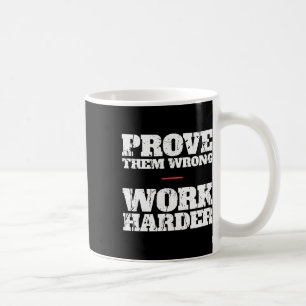 Prove Them Wrong Work Harder Motivational Quote Gy Coffee Mug