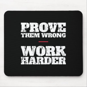 Prove Them Wrong Work Harder Motivational Quote Gy Mouse Pad