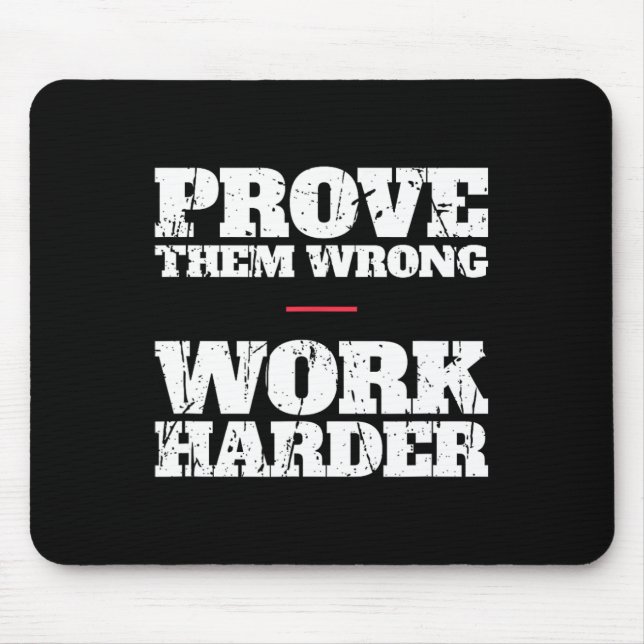 Prove Them Wrong Work Harder Motivational Quote Gy Mouse Pad (Front)