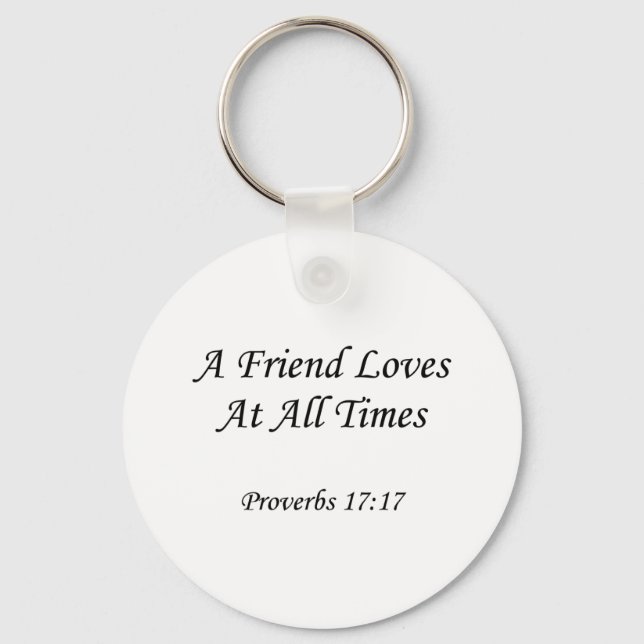 Proverbs 17:17 ~ A Friend Loves At All Times Key Ring (Front)