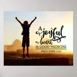 Proverbs 17:22 A cheerful heart is good medicine Poster