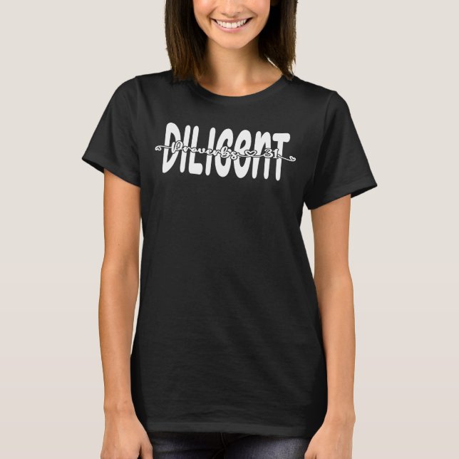 Proverbs 31 Bible Quote Diligent Christian T-Shirt (Front)