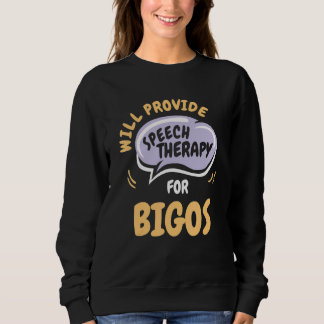 Provide Speech Therapy for Bigos   Speech Patholog Sweatshirt