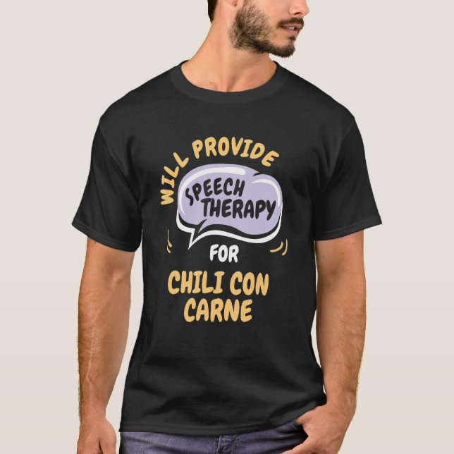Provide Speech Therapy for Chili Con Carne   T-Shirt (Front)