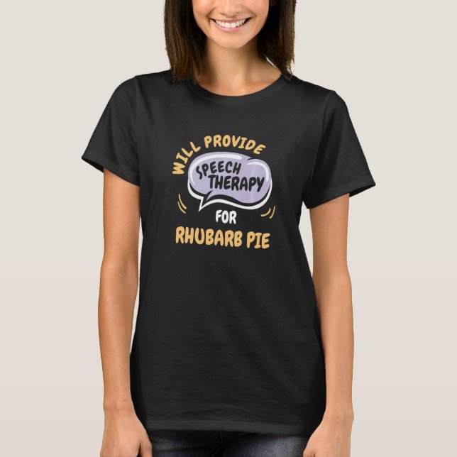 Provide Speech Therapy for Rhubarb Pie T-Shirt (Front)