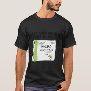 Prozac for a good day T-Shirt