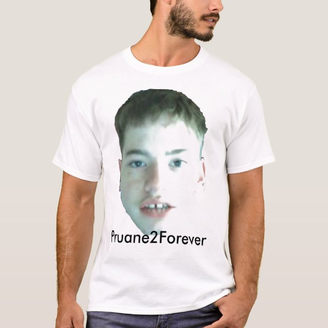 Pruane2Forever Shirt! T-Shirt (Front)