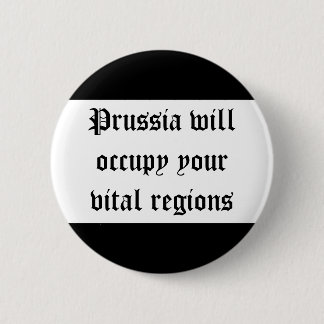 Prussia will occupy your vital regions 6 cm round badge