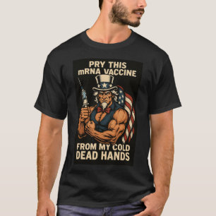 Pry this mRNA Vaccine from My Cold Dead Hands T-Shirt