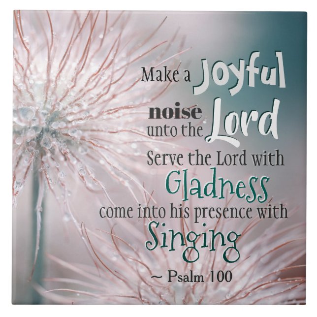 Psalm 100:1-2 Make a joyful noise unto the Lord Ceramic Tile (Front)